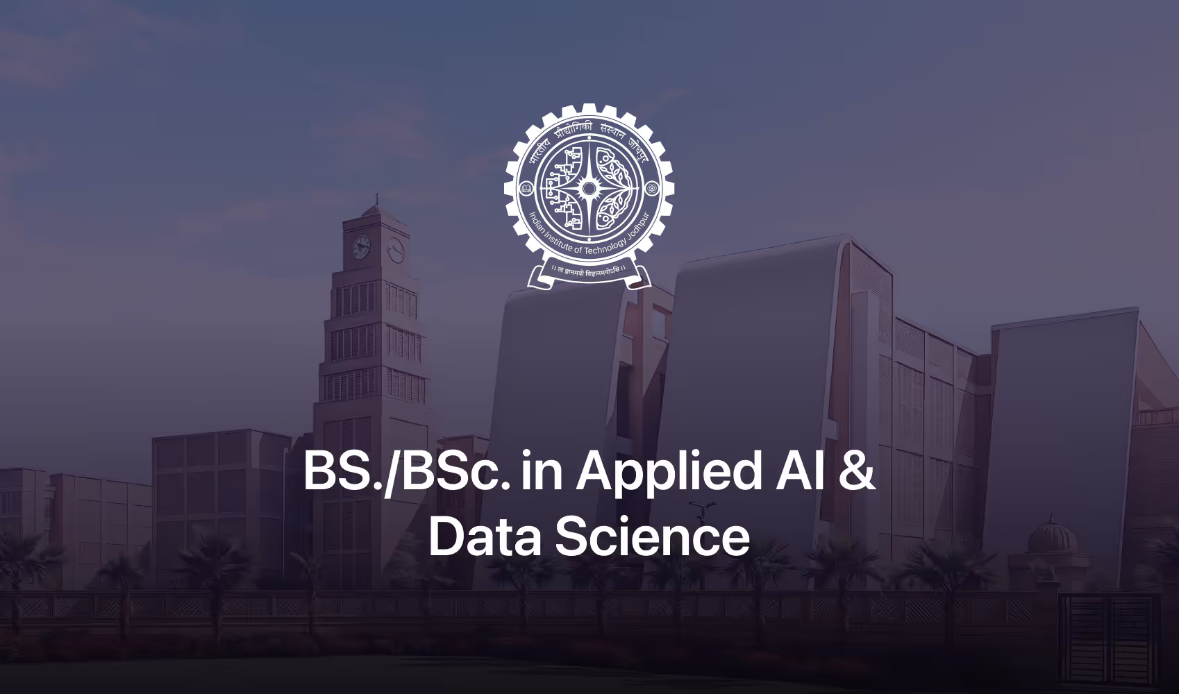 Indian Institute of Technology Jodhpur emblem above modern campus buildings with text 'BS./BSc. in Applied AI & Data Science'.