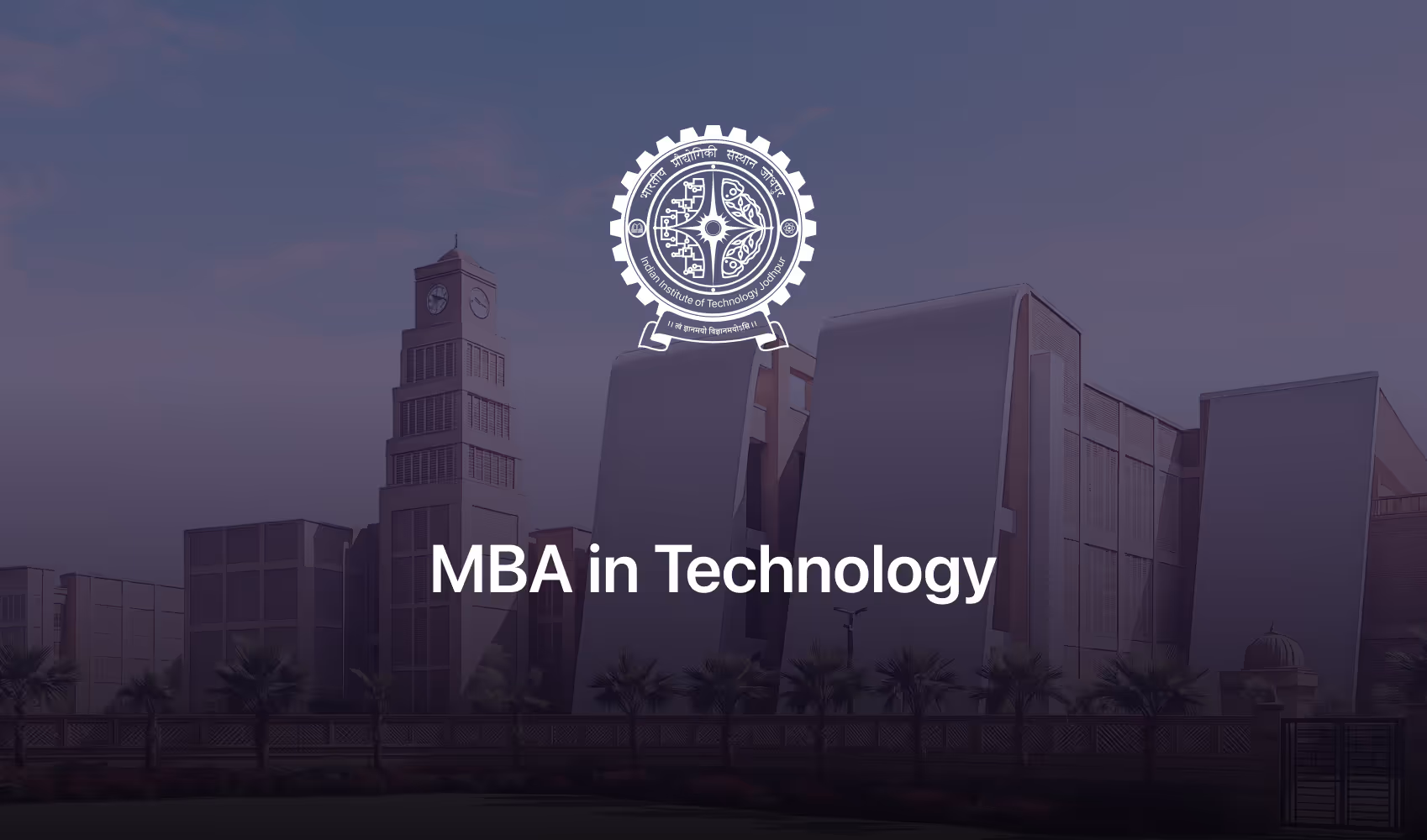 Indian Institute of Technology Jodhpur campus with modern buildings and a clock tower, overlayed with the institute's logo and text 'MBA in Technology'.