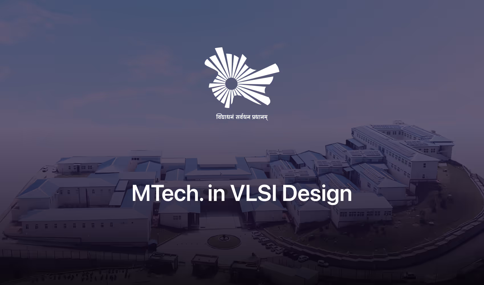Aerial view of a large institutional building complex with the text 'MTech. in VLSI Design' and an abstract white logo above it.